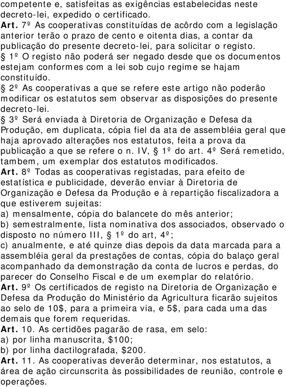 1º O registo não poderá ser negado desde que os documentos estejam conformes com a lei sob cujo regime se hajam constituído.