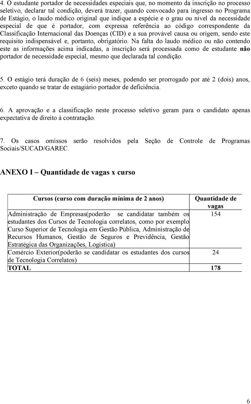 (CID) e a sua provável causa ou origem, sendo este requisito indispensável e, portanto, obrigatório.