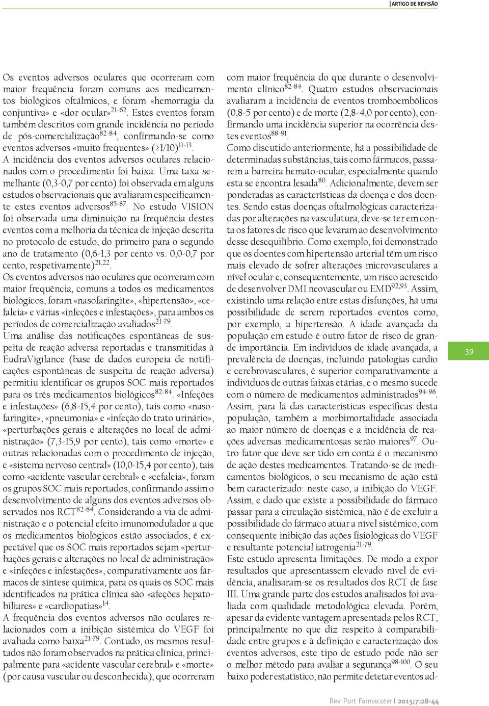 A incidência dos eventos adversos oculares relacionados com o procedimento foi baixa.