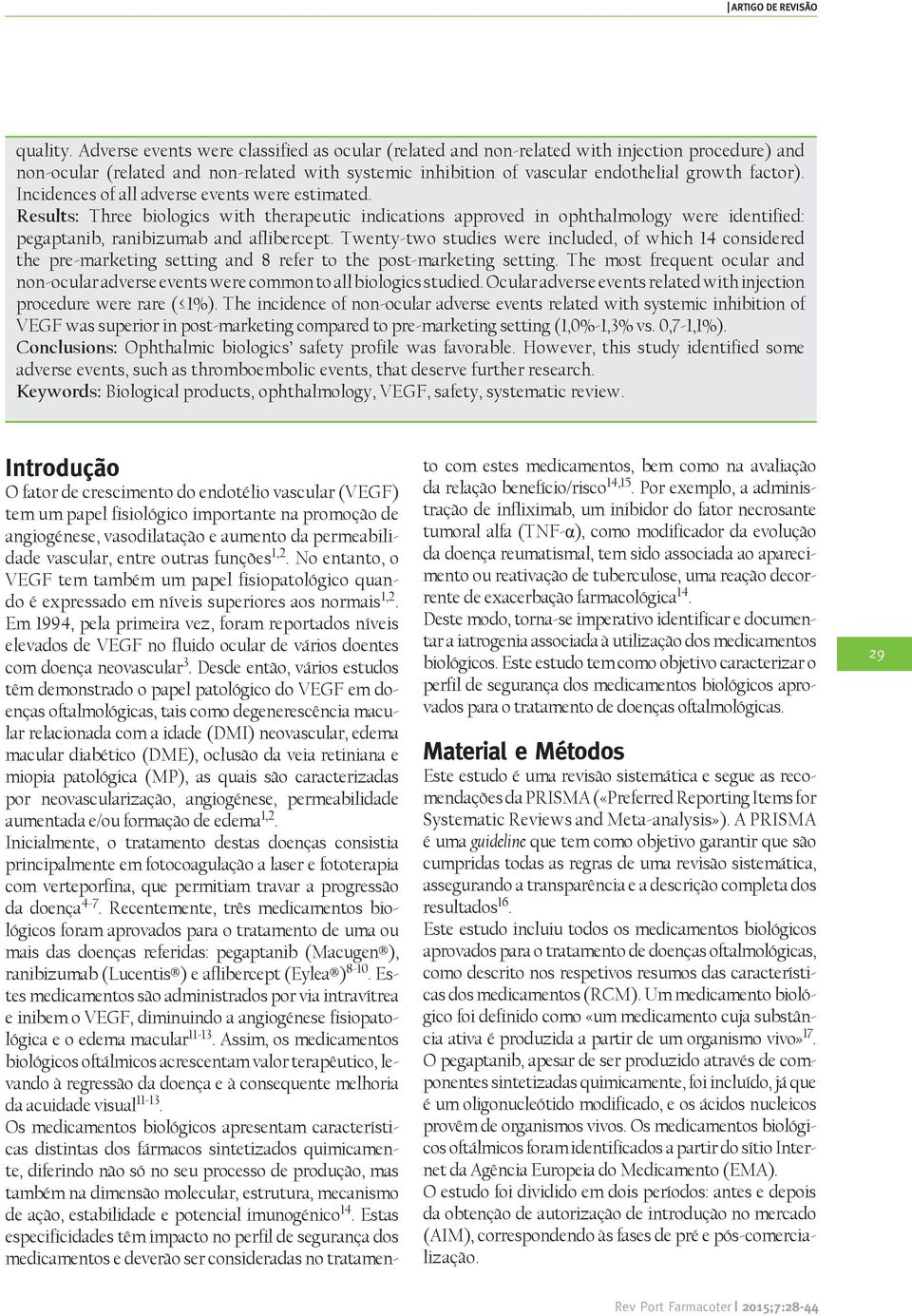 Incidences of all adverse events were estimated. Results: Three biologics with therapeutic indications approved in ophthalmology were identified: pegaptanib, ranibizumab and aflibercept.