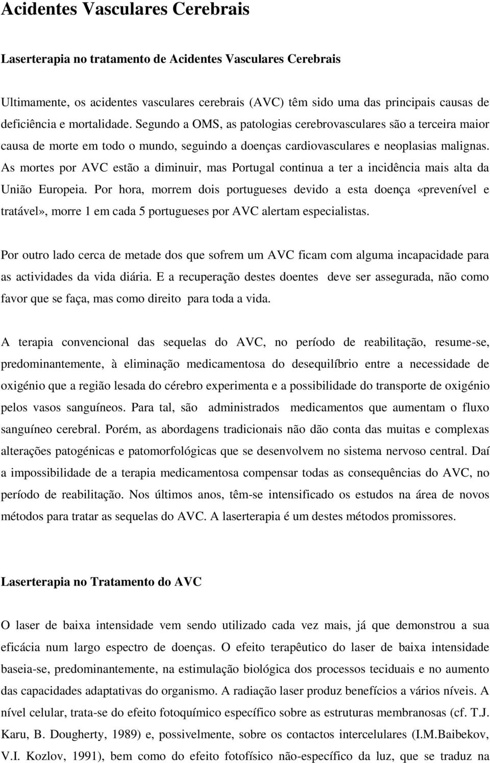 As mortes por AVC estão a diminuir, mas Portugal continua a ter a incidência mais alta da União Europeia.