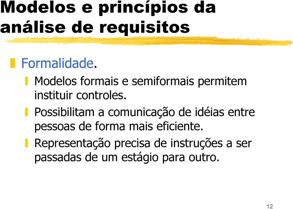 Possibilitam a comunicação de idéias entre pessoas de forma mais