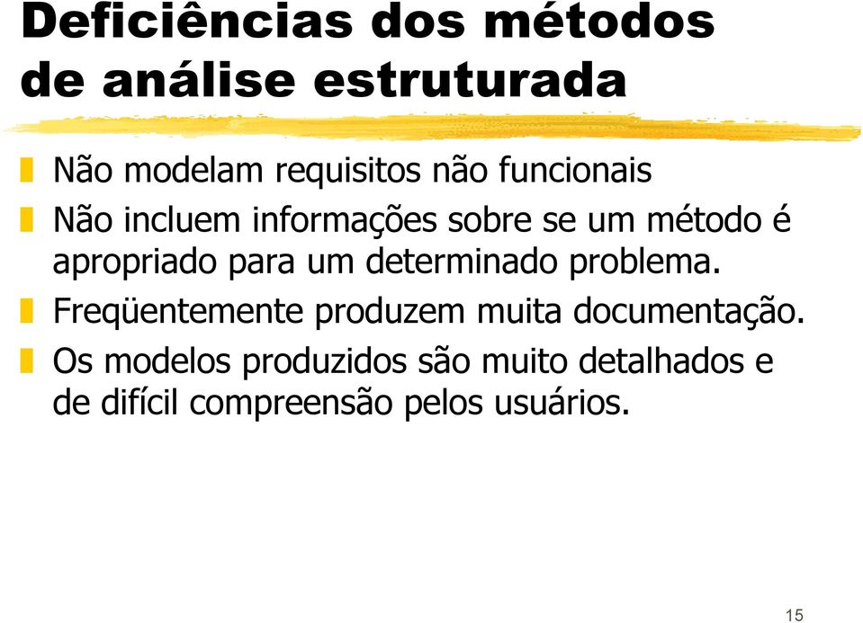 determinado problema. Freqüentemente produzem muita documentação.