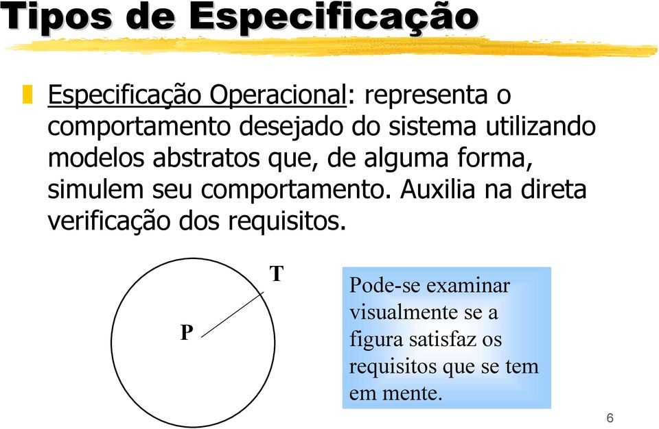 simulem seu comportamento. Auxilia na direta verificação dos requisitos.