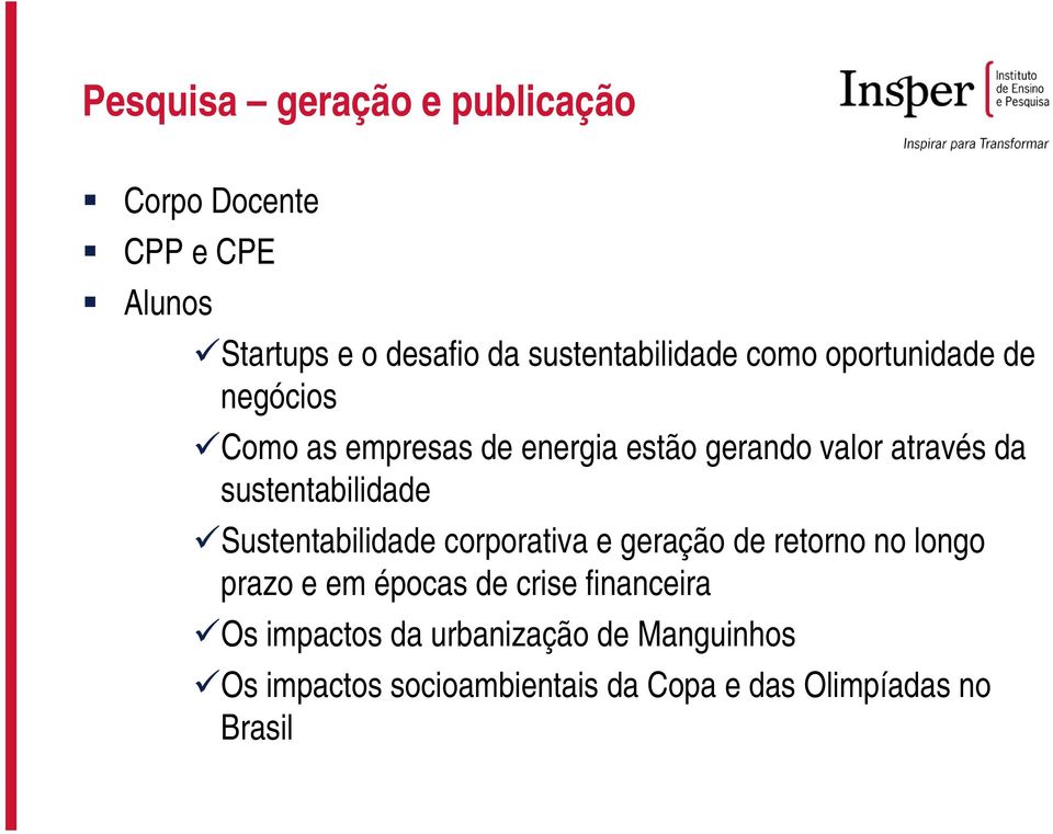 sustentabilidade Sustentabilidade corporativa e geração de retorno no longo prazo e em épocas de