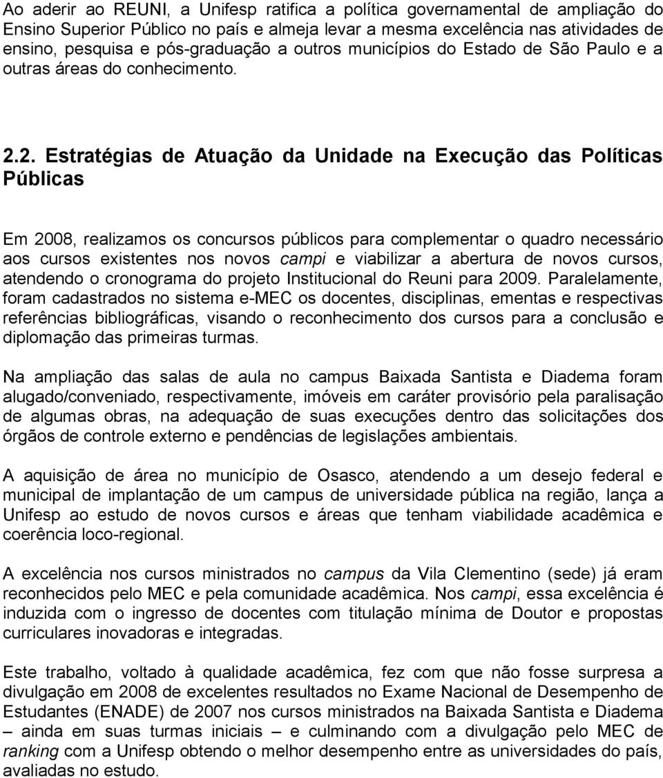 2. Estratégias de Atuação da Unidade na Execução das Políticas Públicas Em 2008, realizamos os concursos públicos para complementar o quadro necessário aos cursos existentes nos novos campi e