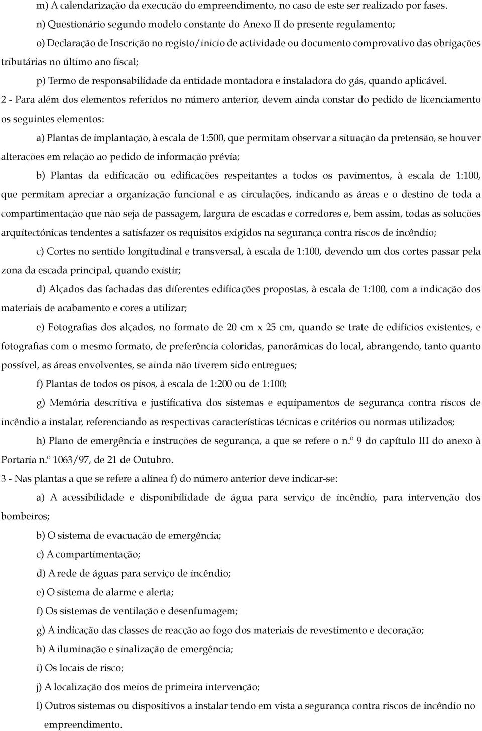 ano fiscal; p) Termo de responsabilidade da entidade montadora e instaladora do gás, quando aplicável.