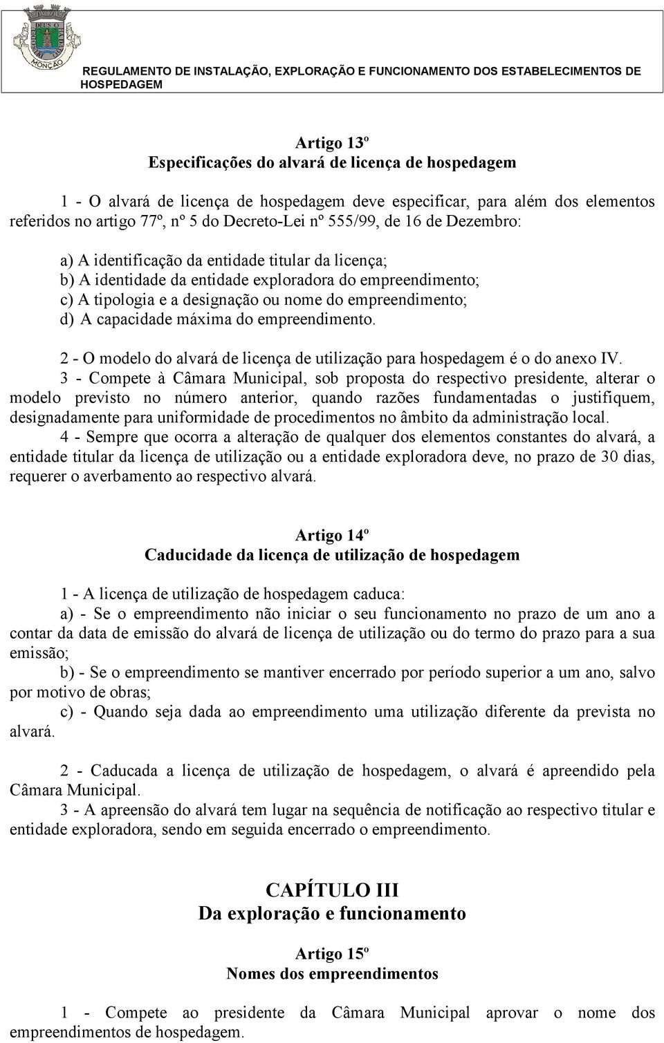 exploradora do empreendimento; c) A tipologia e a designação ou nome do empreendimento; d) A capacidade máxima do empreendimento.