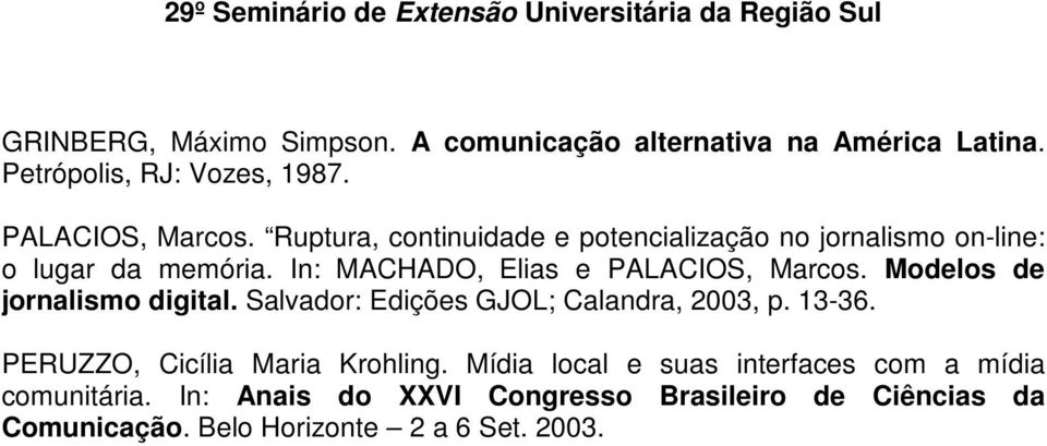 Modelos de jornalismo digital. Salvador: Edições GJOL; Calandra, 2003, p. 13-36. PERUZZO, Cicília Maria Krohling.