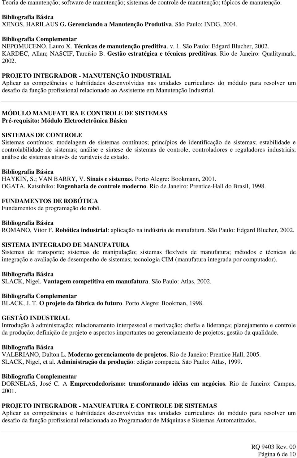 PROJETO INTEGRADOR - MANUTENÇÃO INDUSTRIAL Aplicar as cmpetências e habilidades desenvlvidas nas unidades curriculares d módul para reslver um desafi da funçã prfissinal relacinad a Assistente em