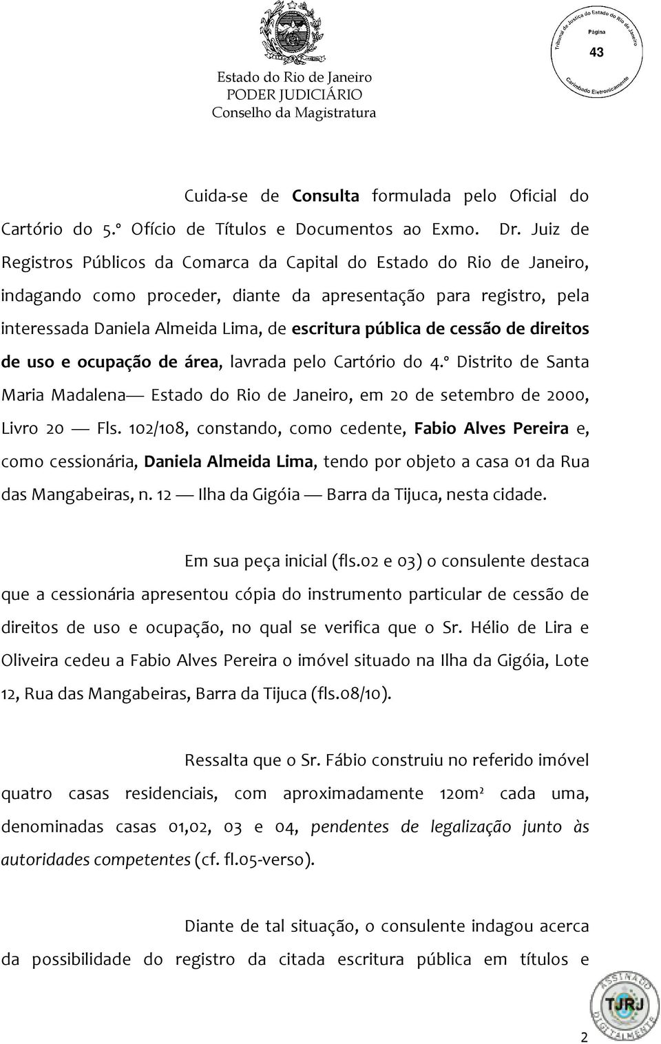 pública de cessão de direitos de uso e ocupação de área, lavrada pelo Cartório do 4.º Distrito de Santa Maria Madalena Estado do Rio de Janeiro, em 20 de setembro de 2000, Livro 20 Fls.