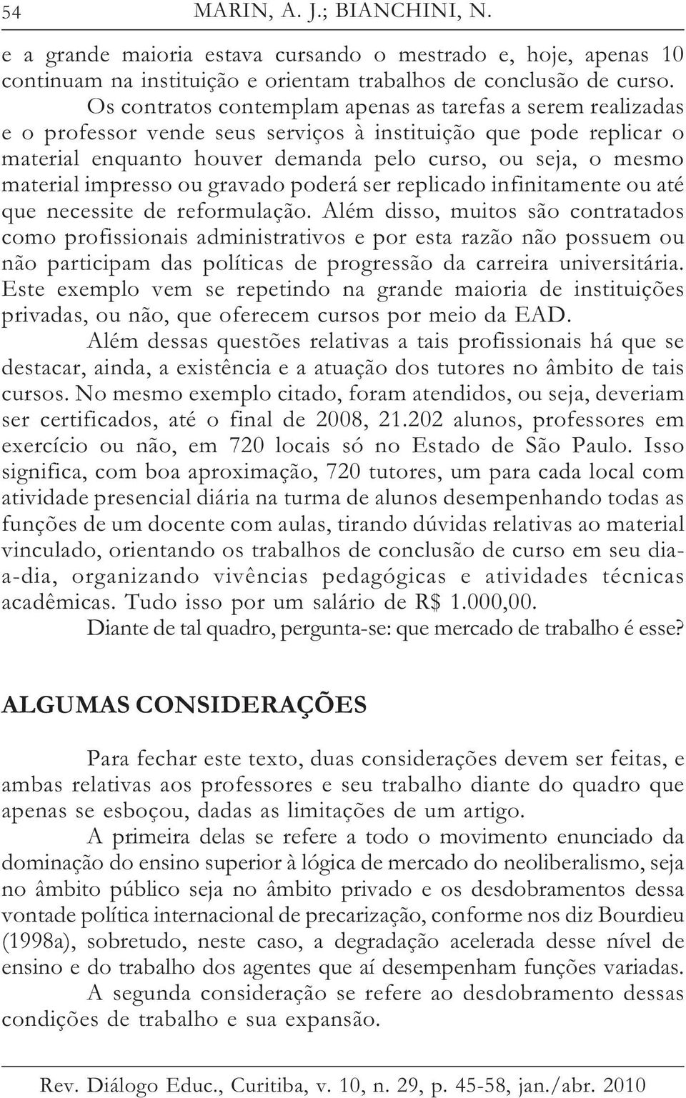 impresso ou gravado poderá ser replicado infinitamente ou até que necessite de reformulação.