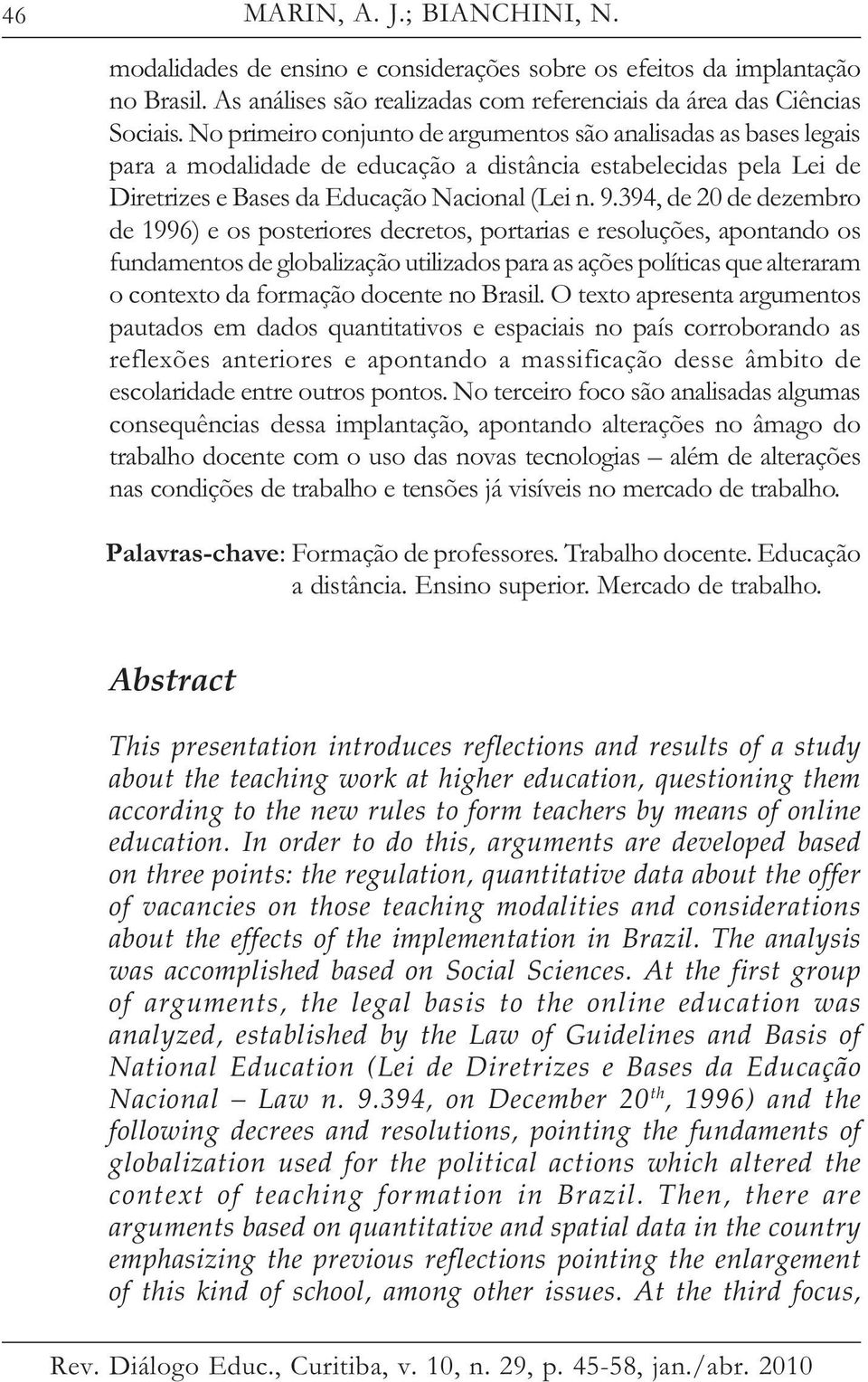 394, de 20 de dezembro de 1996) e os posteriores decretos, portarias e resoluções, apontando os fundamentos de globalização utilizados para as ações políticas que alteraram o contexto da formação