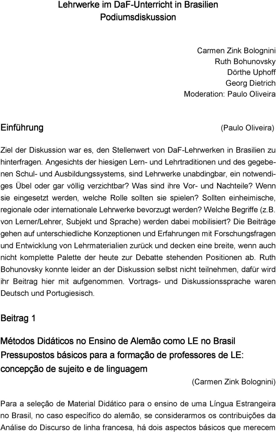 Angesichts der hiesigen Lern- und Lehrtraditionen und des gegebenen Schul- und Ausbildungssystems, sind Lehrwerke unabdingbar, ein notwendiges Übel oder gar völlig verzichtbar?