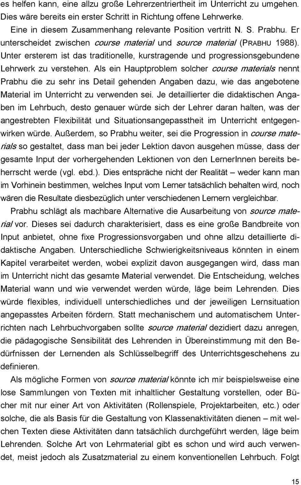 Unter ersterem ist das traditionelle, kurstragende und progressionsgebundene Lehrwerk zu verstehen.