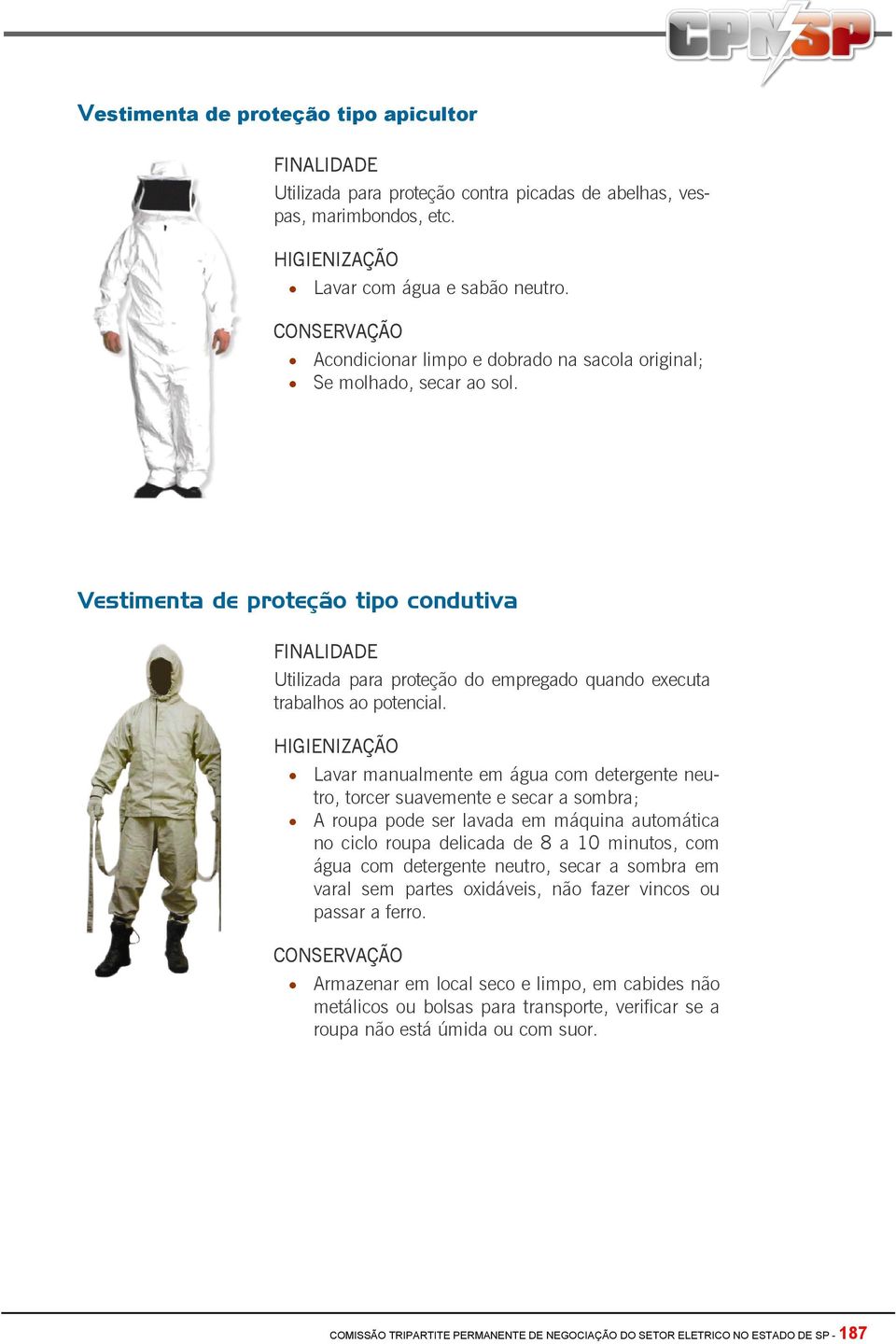 Vestimenta de proteção tipo condutiva FINALIDADE Utilizada para proteção do empregado quando executa trabalhos ao potencial.