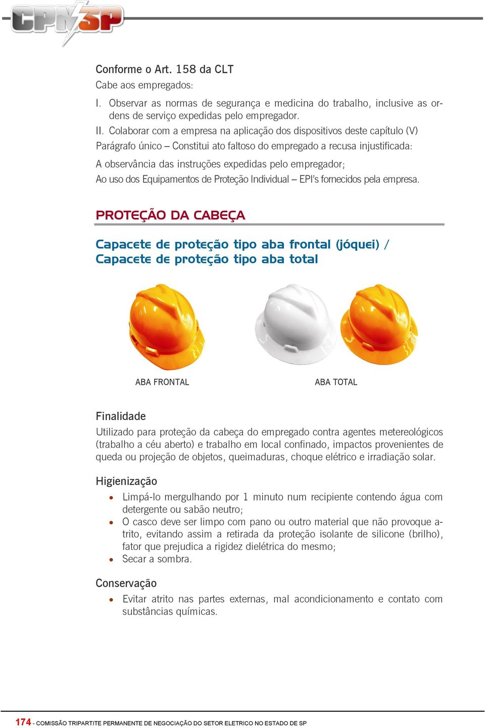 empregador; Ao uso dos Equipamentos de Proteção Individual EPI s fornecidos pela empresa.