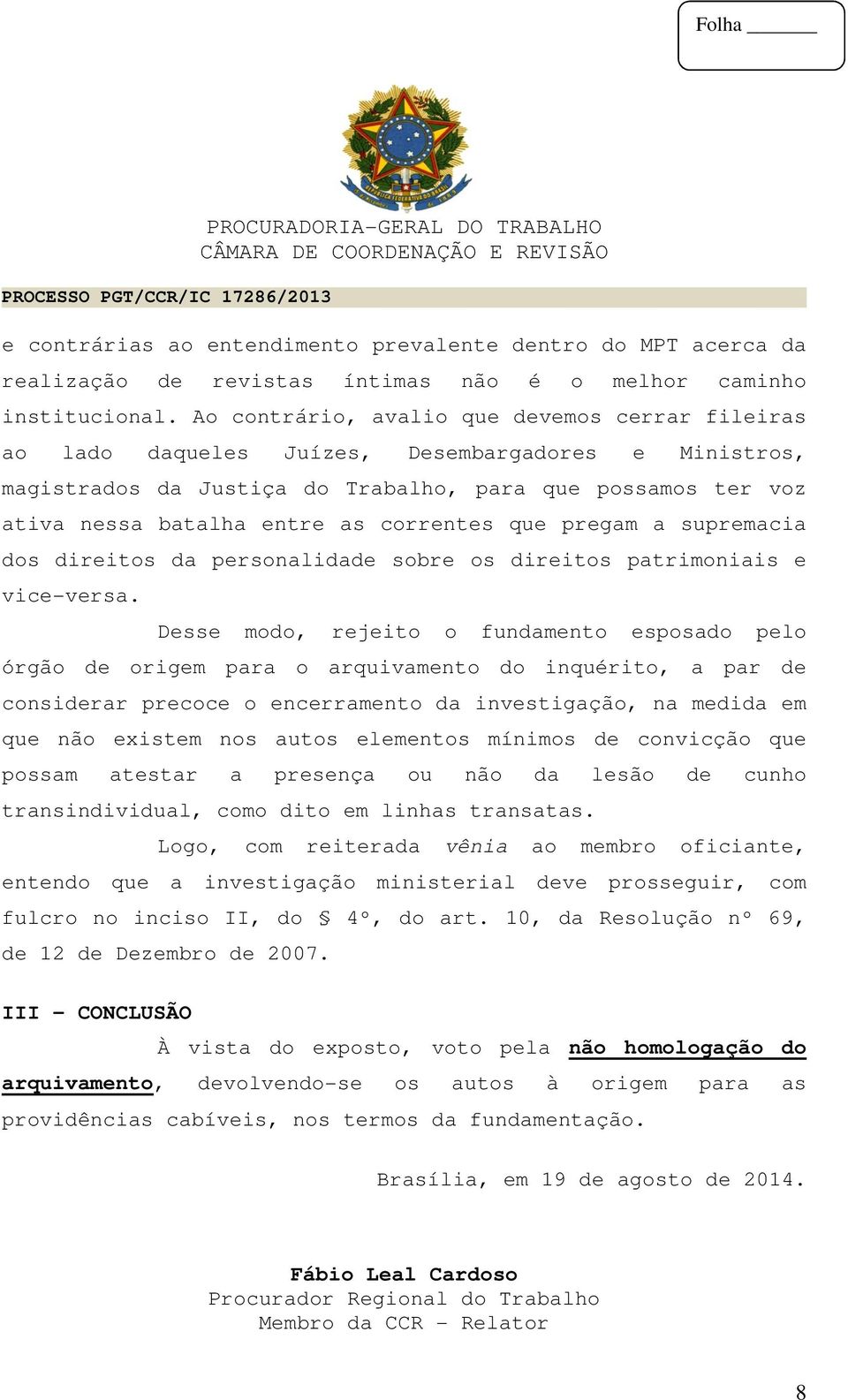 correntes que pregam a supremacia dos direitos da personalidade sobre os direitos patrimoniais e vice-versa.