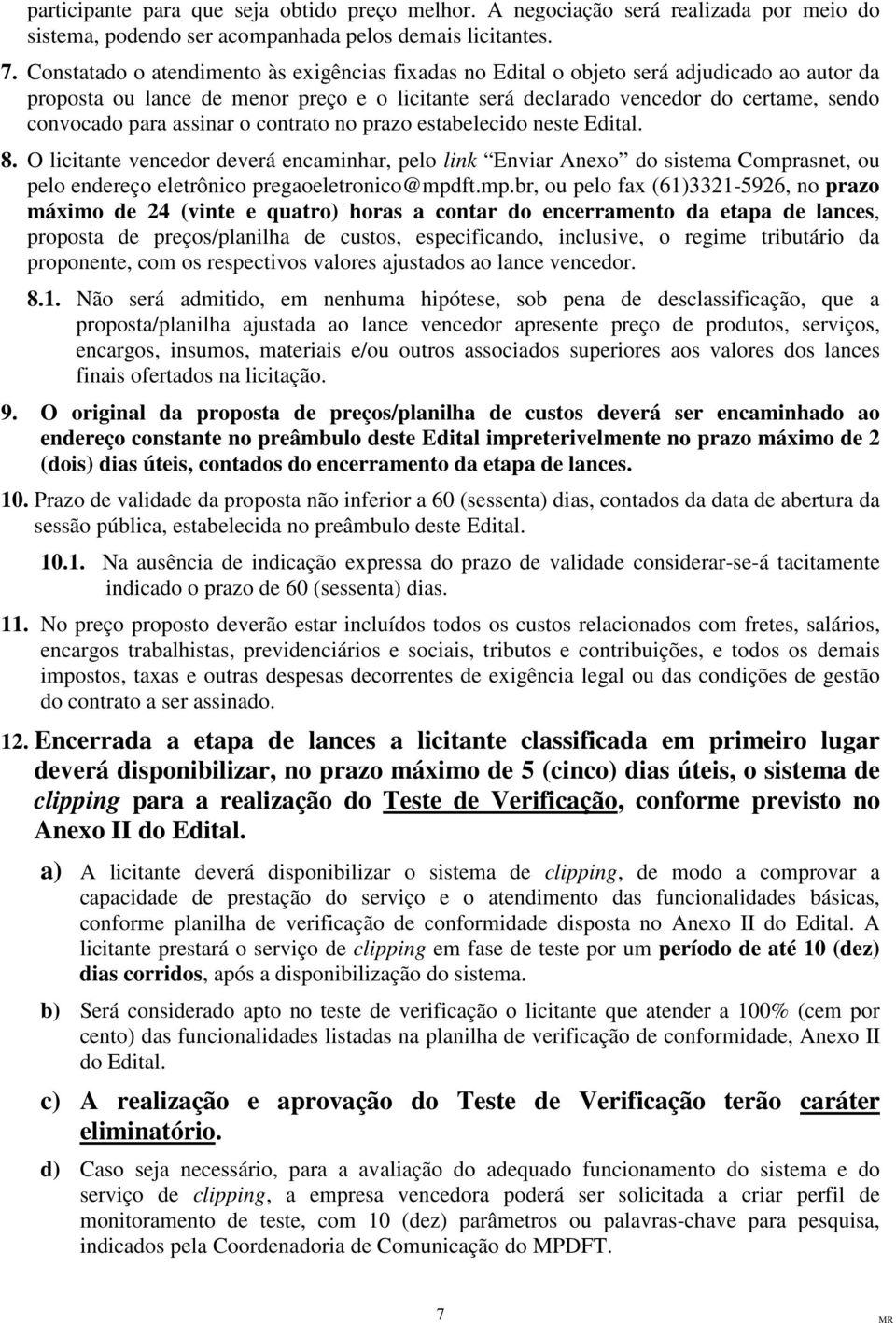 assinar o contrato no prazo estabelecido neste Edital. 8. O licitante vencedor deverá encaminhar, pelo link Enviar Anexo do sistema Compr