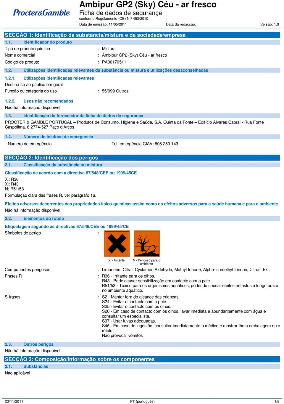 2.1. Utilizações identificadas relevantes Destina-se ao público em geral Função ou categoria do uso : 55/999 Outros 1.2.2. Usos não recomendados 1.3.