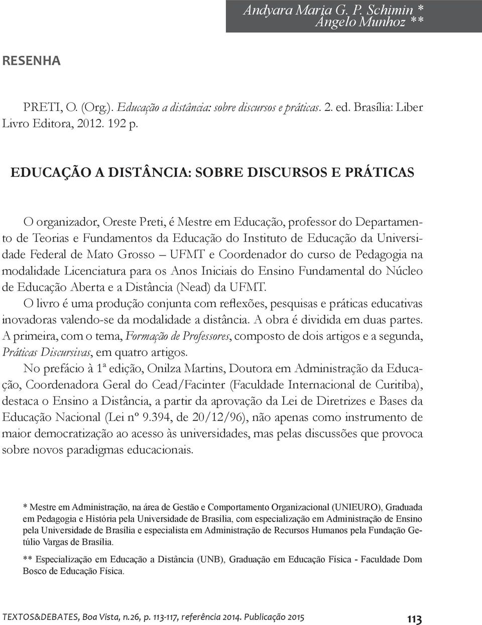 Universidade Federal de Mato Grosso UFMT e Coordenador do curso de Pedagogia na modalidade Licenciatura para os Anos Iniciais do Ensino Fundamental do Núcleo de Educação Aberta e a Distância (Nead)