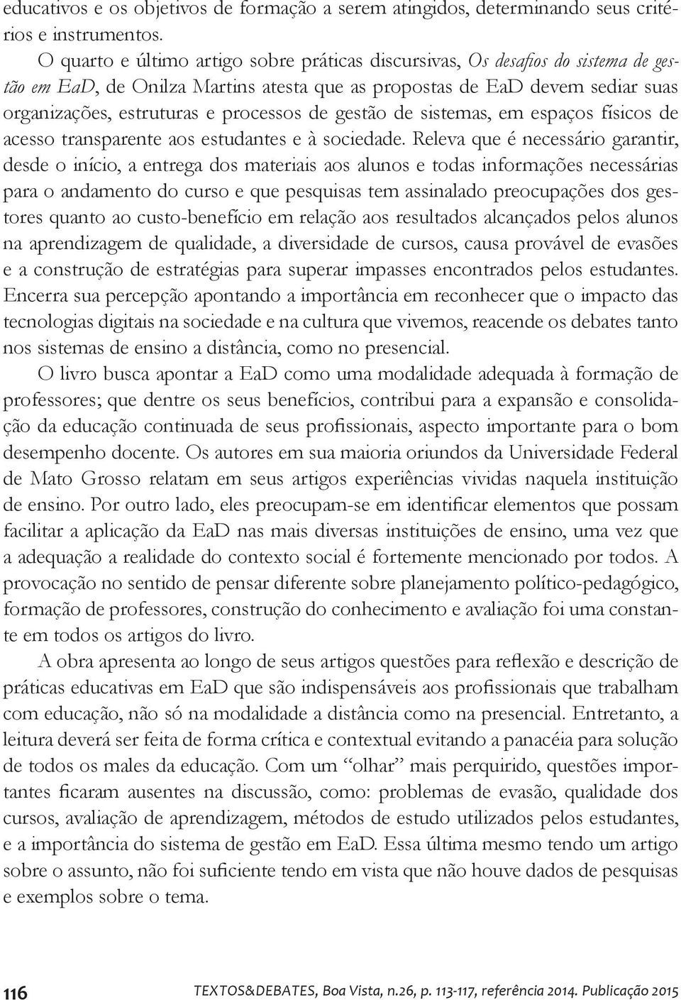 de gestão de sistemas, em espaços físicos de acesso transparente aos estudantes e à sociedade.