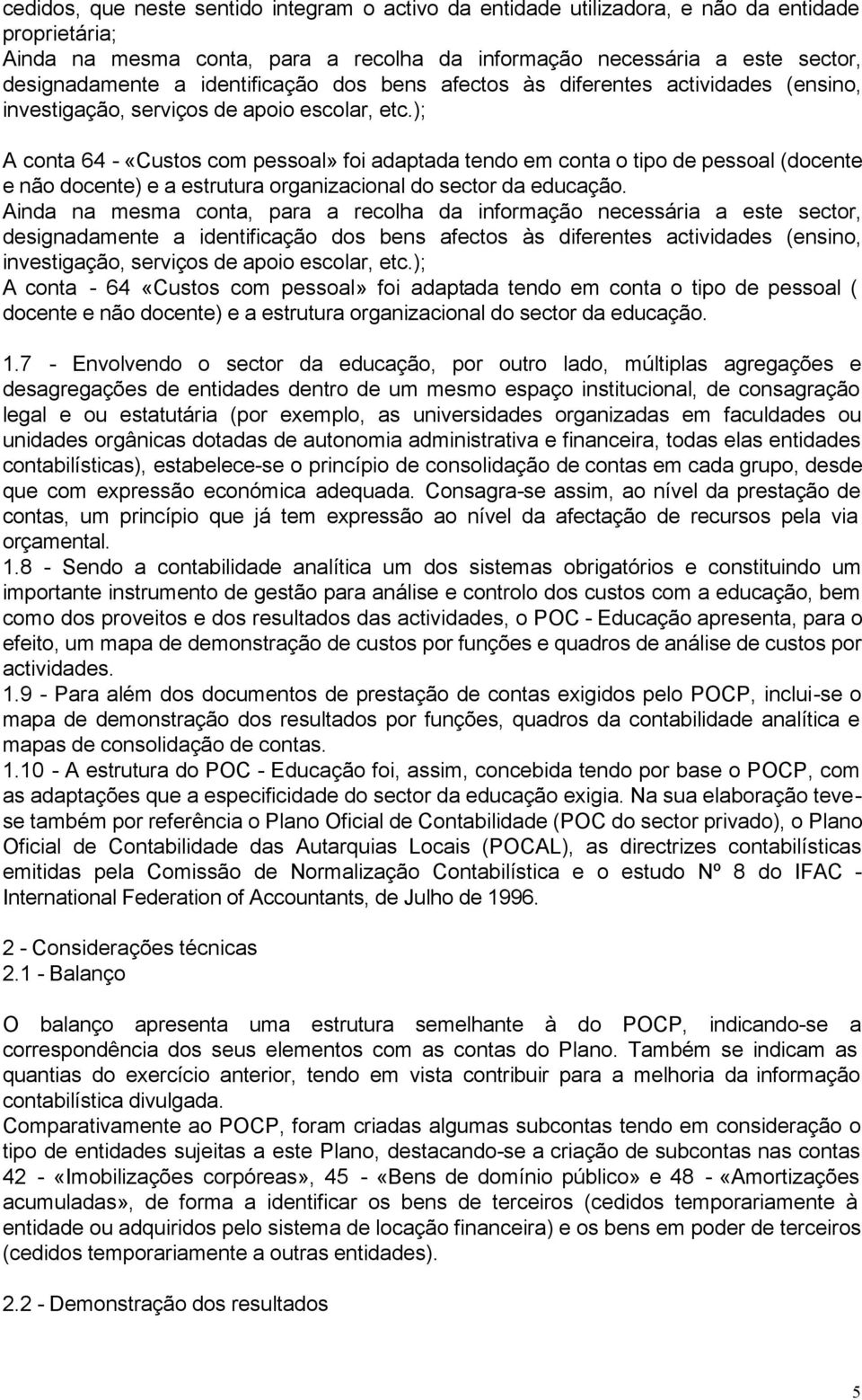 ); A conta 64 - «Custos com pessoal» foi adaptada tendo em conta o tipo de pessoal (docente e não docente) e a estrutura organizacional do sector da educação.