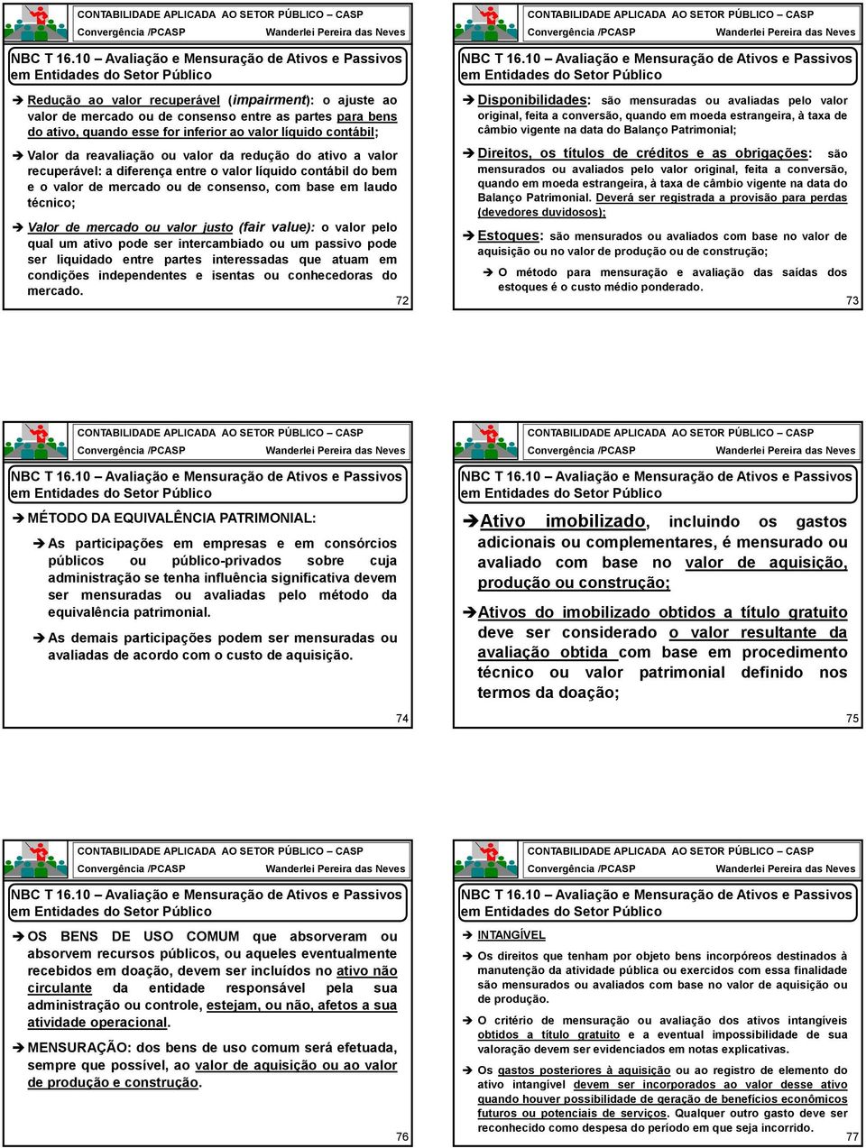 quando esse for inferior ao valor líquido contábil; Valor da reavaliação ou valor da redução do ativo a valor recuperável: a diferença entre o valor líquido contábil do bem e o valor de mercado ou de