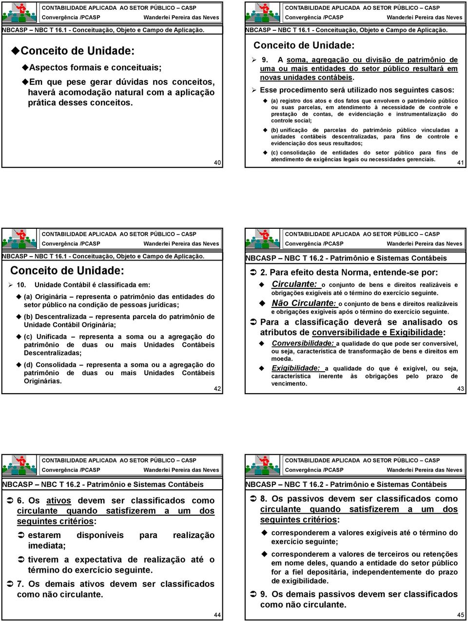 A soma, agregação ou divisão de patrimônio de uma ou mais entidades do setor público resultará em novas unidades contábeis.