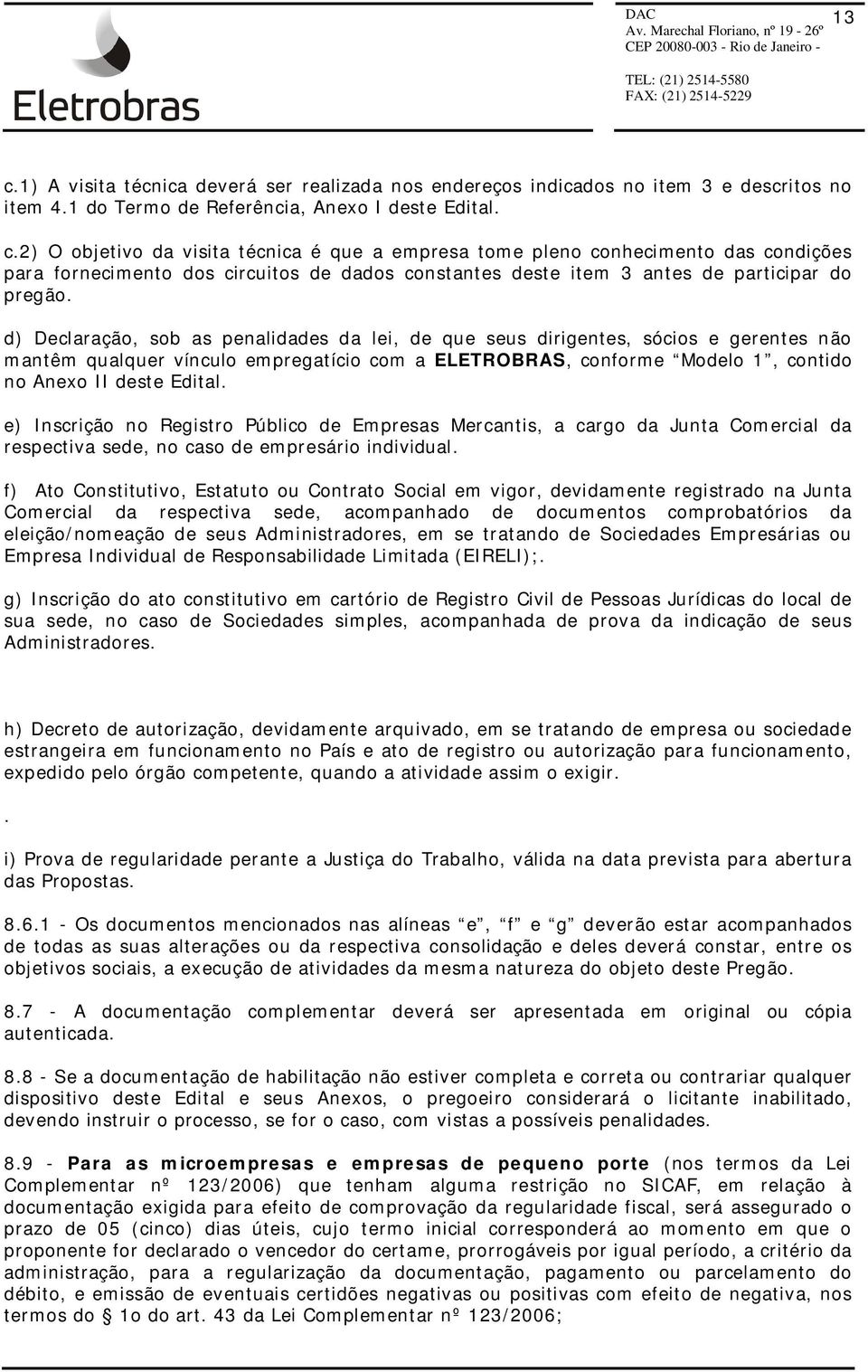 e) Inscrição no Registro Público de Empresas Mercantis, a cargo da Junta Comercial da respectiva sede, no caso de empresário individual.