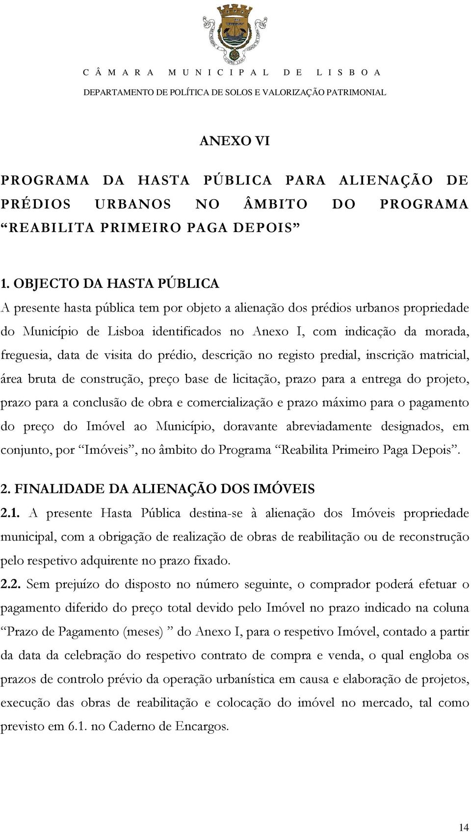 de visita do prédio, descrição no registo predial, inscrição matricial, área bruta de construção, preço base de licitação, prazo para a entrega do projeto, prazo para a conclusão de obra e