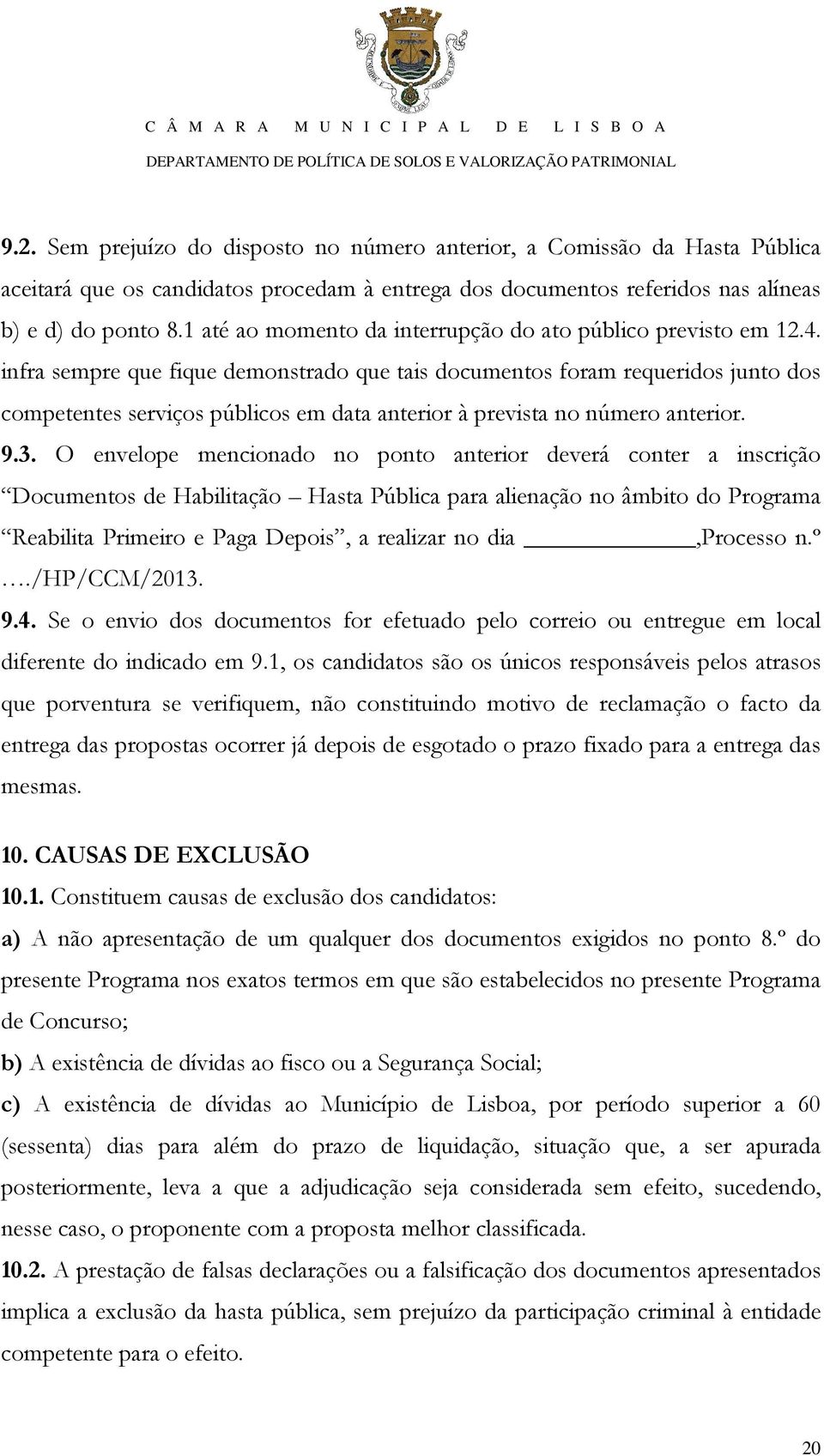 infra sempre que fique demonstrado que tais documentos foram requeridos junto dos competentes serviços públicos em data anterior à prevista no número anterior. 9.3.