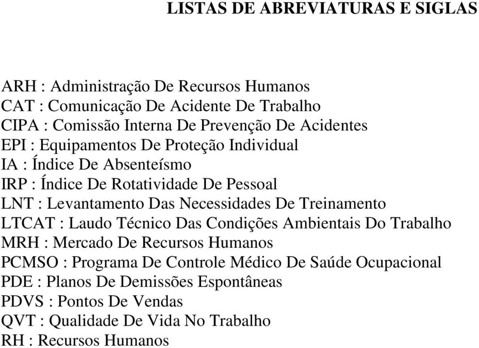 Levantamento Das Necessidades De Treinamento LTCAT : Laudo Técnico Das Condições Ambientais Do Trabalho MRH : Mercado De Recursos Humanos PCMSO :