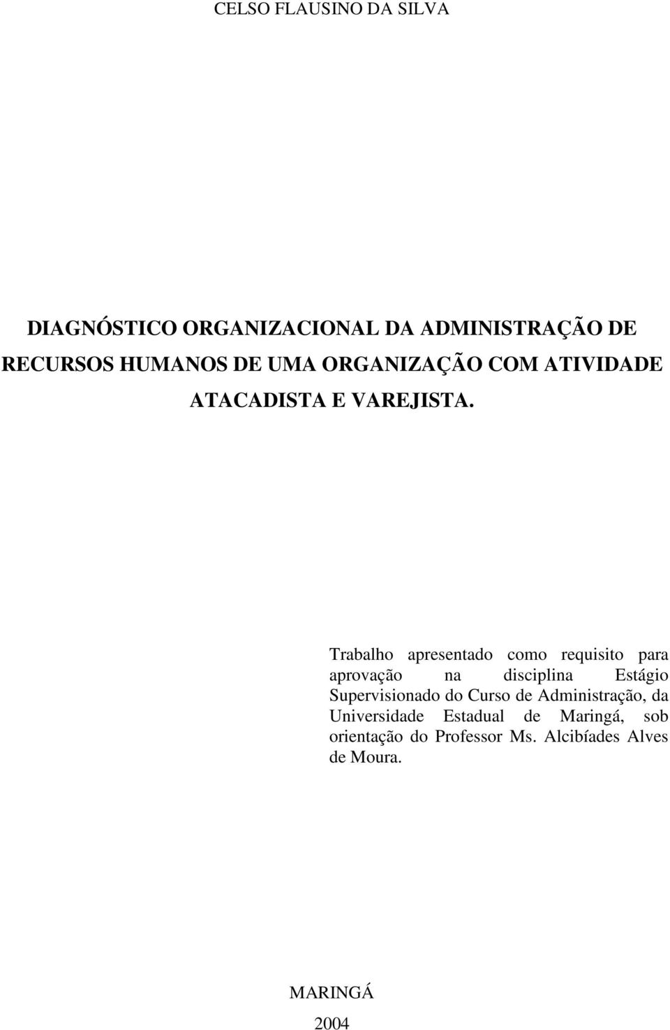 Trabalho apresentado como requisito para aprovação na disciplina Estágio Supervisionado do