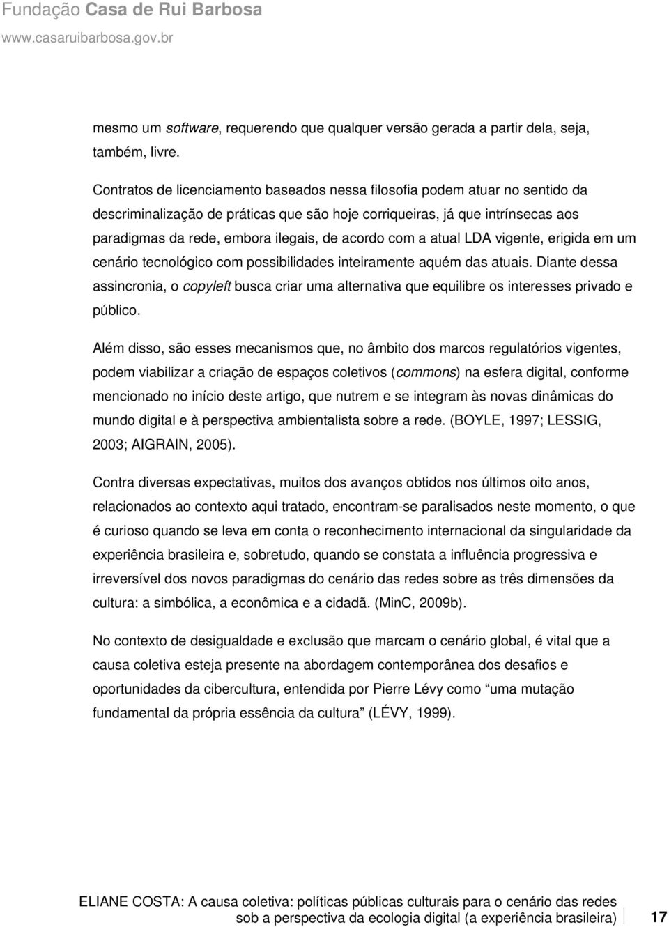 acordo com a atual LDA vigente, erigida em um cenário tecnológico com possibilidades inteiramente aquém das atuais.