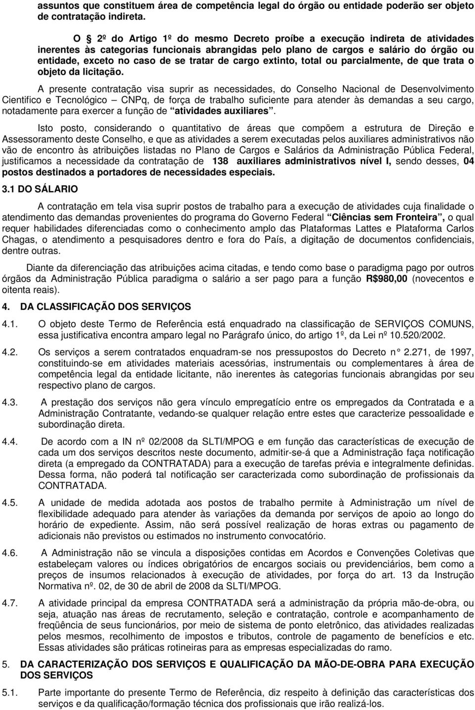 tratar de cargo extinto, total ou parcialmente, de que trata o objeto da licitação.