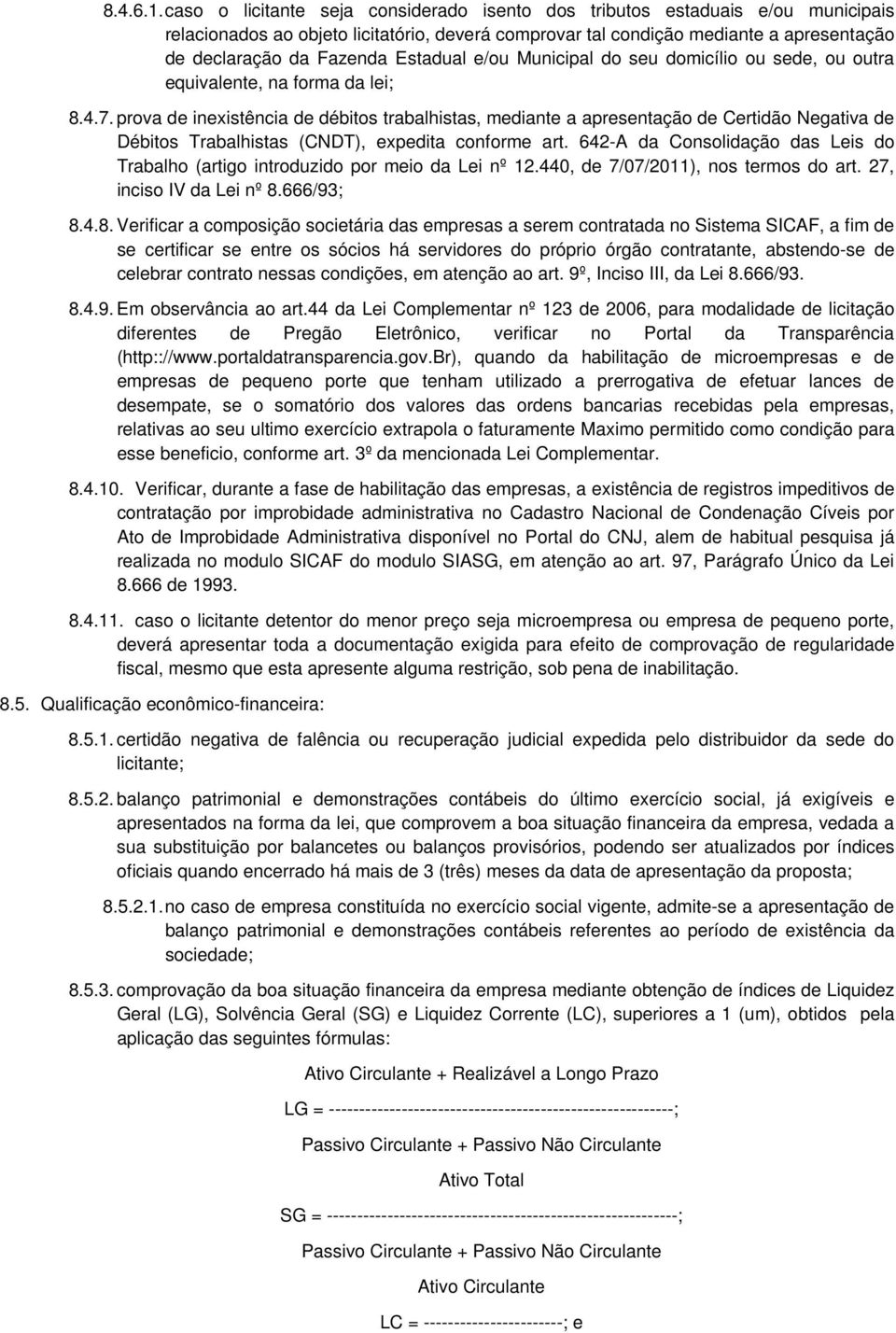 Estadual e/ou Municipal do seu domicílio ou sede, ou outra equivalente, na forma da lei; 8.4.7.