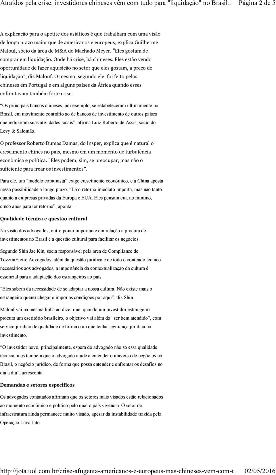 O mesmo, segundo ele, foi feito pelos chineses em Portugal e em alguns países da África quando esses enfrentavam também forte crise.