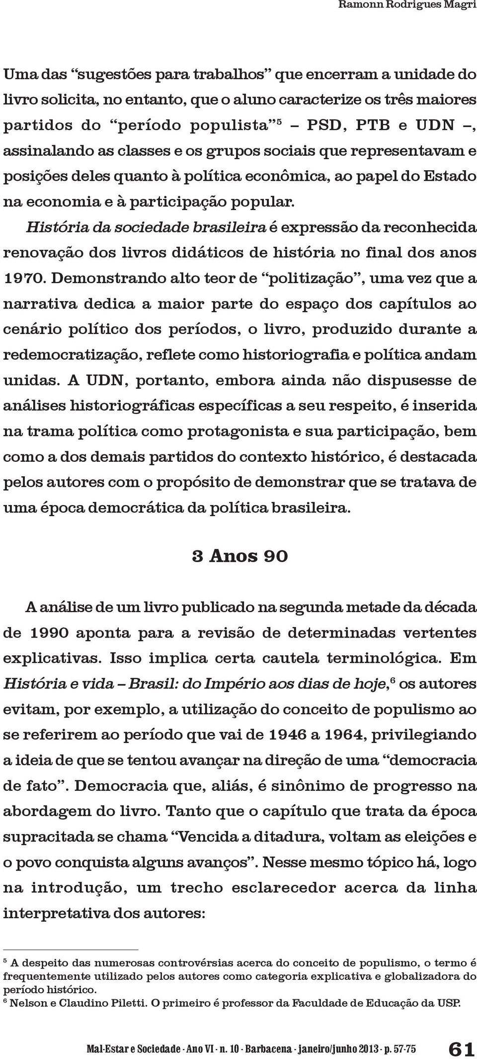 História da sociedade brasileira é expressão da reconhecida renovação dos livros didáticos de história no final dos anos 1970.