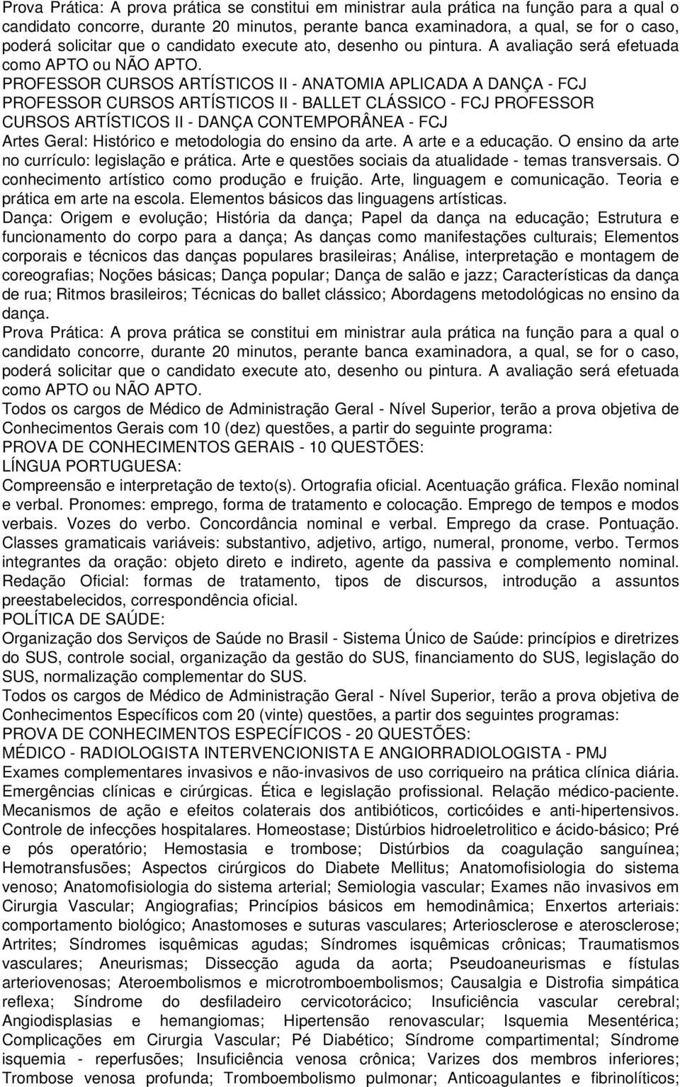 PROFESSOR CURSOS ARTÍSTICOS II - ANATOMIA APLICADA A DANÇA - FCJ PROFESSOR CURSOS ARTÍSTICOS II - BALLET CLÁSSICO - FCJ PROFESSOR CURSOS ARTÍSTICOS II - DANÇA CONTEMPORÂNEA - FCJ Artes Geral: