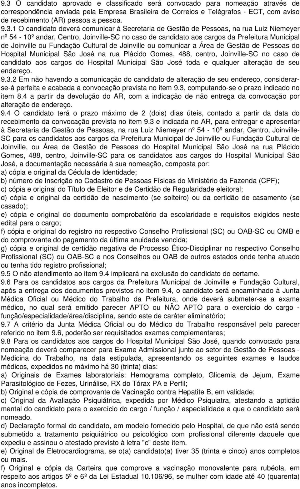 1 O candidato deverá comunicar à Secretaria de Gestão de Pessoas, na rua Luiz Niemeyer nº 54-10º andar, Centro, Joinville-SC no caso de candidato aos cargos da Prefeitura Municipal de Joinville ou