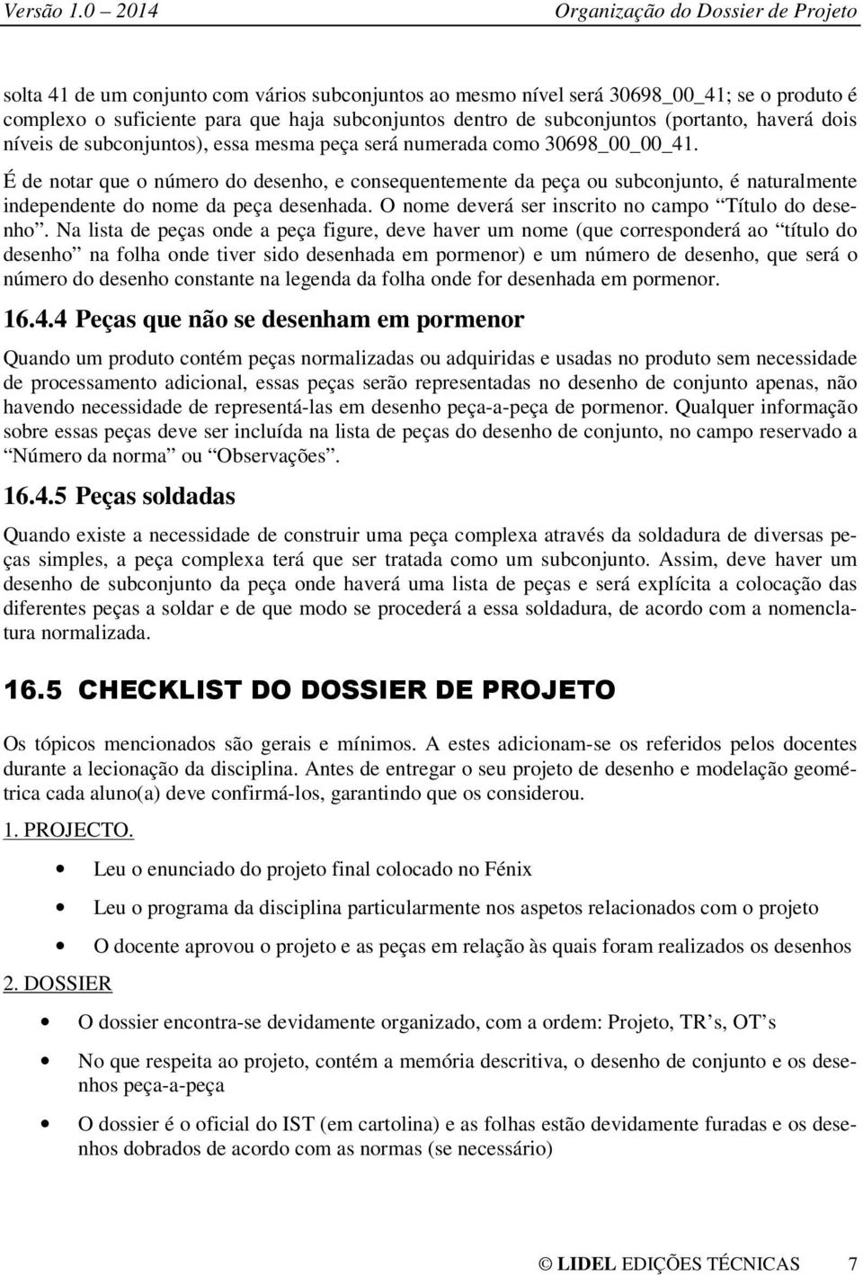 subconjuntos (portanto, haverá dois níveis de subconjuntos), essa mesma peça será numerada como 30698_00_00_41.