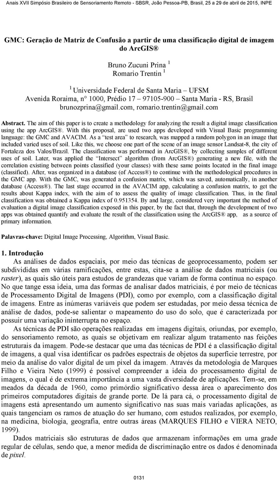 The aim of this paper is to create a methodology for analyzing the result a digital image classification using the app ArcGIS.