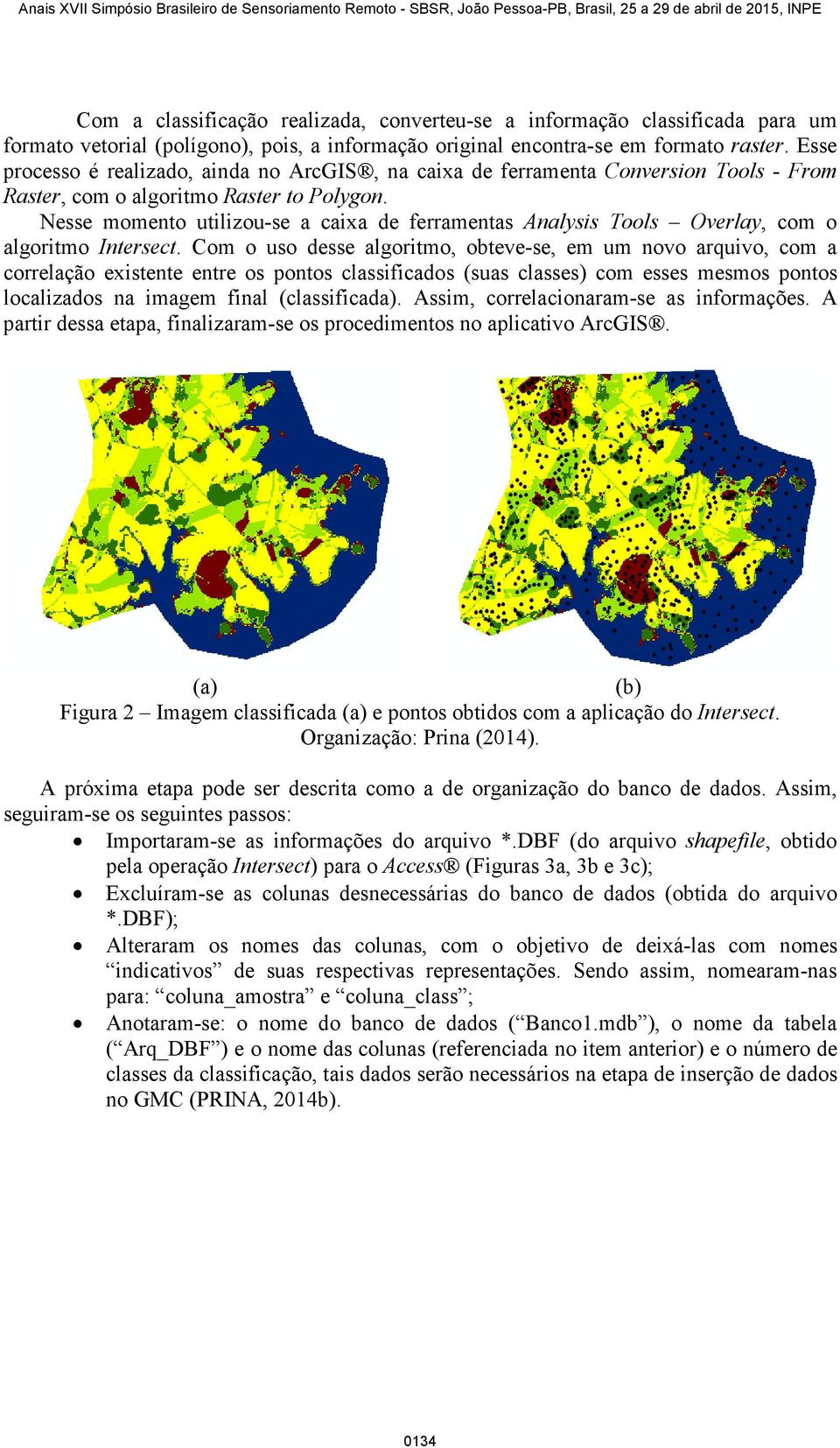 Nesse momento utilizou-se a caixa de ferramentas Analysis Tools Overlay, com o algoritmo Intersect.