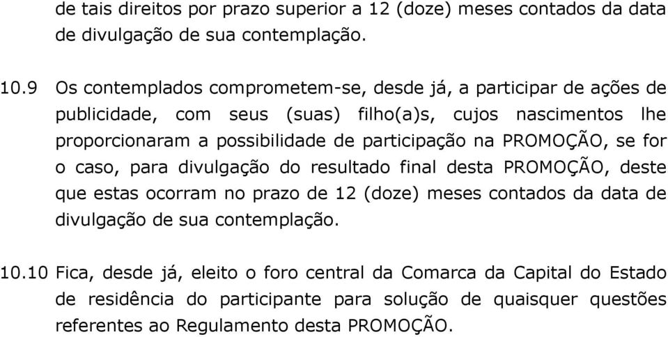 de participação na PROMOÇÃO, se for o caso, para divulgação do resultado final desta PROMOÇÃO, deste que estas ocorram no prazo de 12 (doze) meses contados da