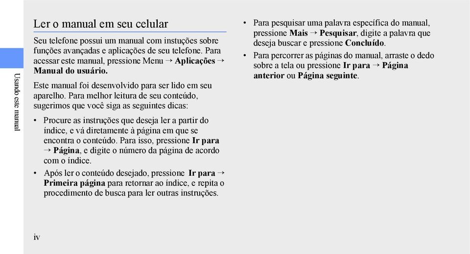 Para melhor leitura de seu conteúdo, sugerimos que você siga as seguintes dicas: Procure as instruções que deseja ler a partir do índice, e vá diretamente à página em que se encontra o conteúdo.