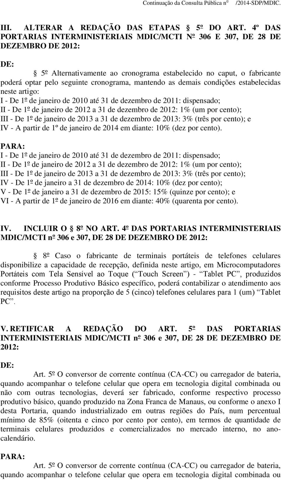 as demais condições estabelecidas neste artigo: II - De 1º de janeiro de 2012 a 31 de dezembro de 1% (um por cento); III - De 1º de janeiro de 2013 a 31 de dezembro de 2013: 3% (três por cento); e IV