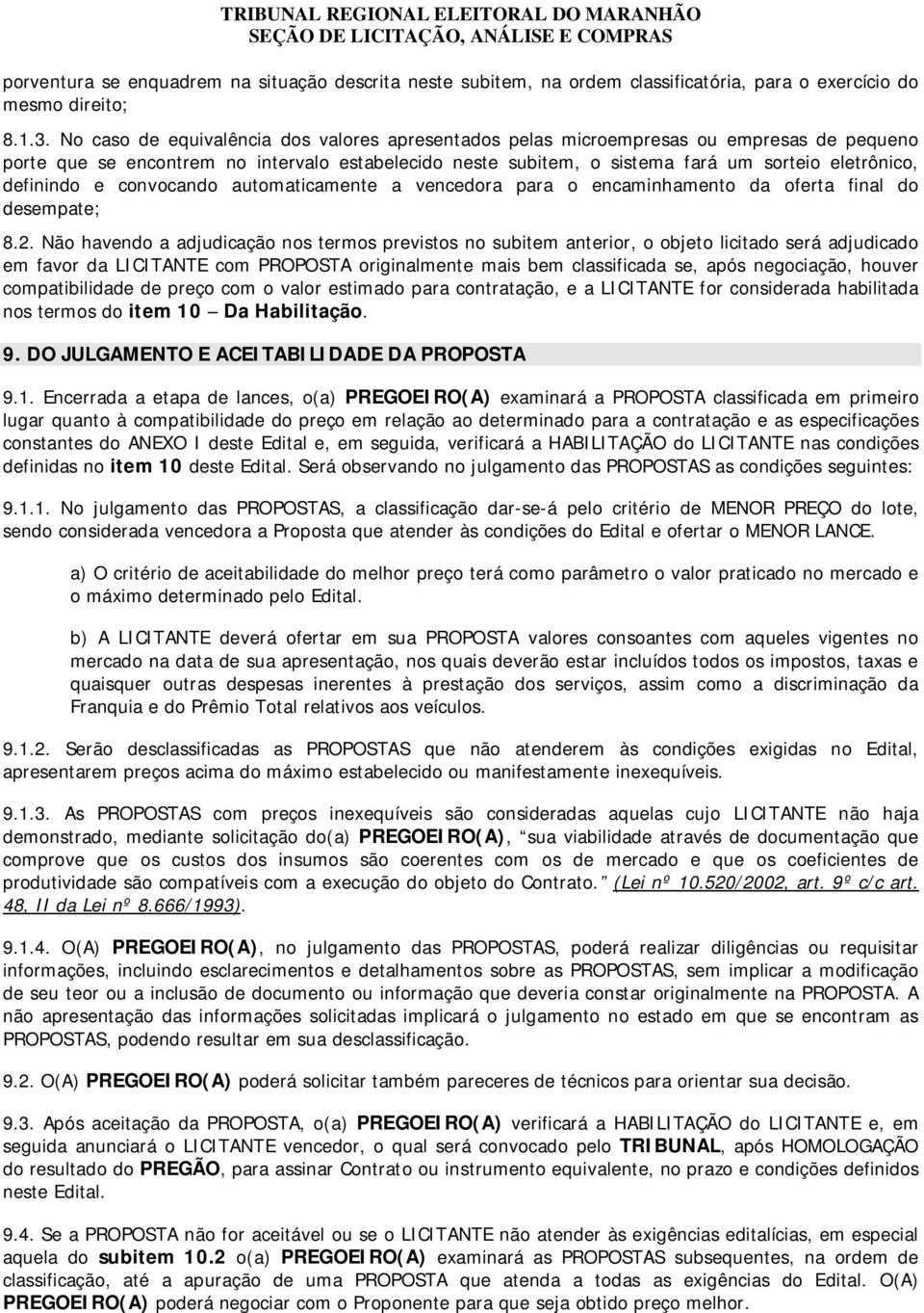 definindo e convocando automaticamente a vencedora para o encaminhamento da oferta final do desempate; 8.2.