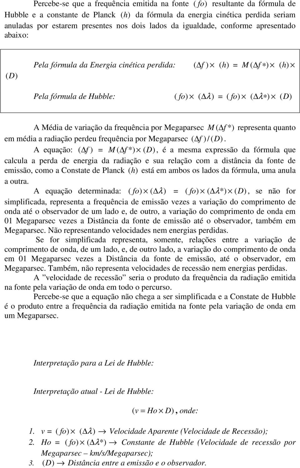 frequência por Megaparsec M ( f *) representa quanto em média a radiação perdeu frequência por Megaparsec ( f ) / (D).