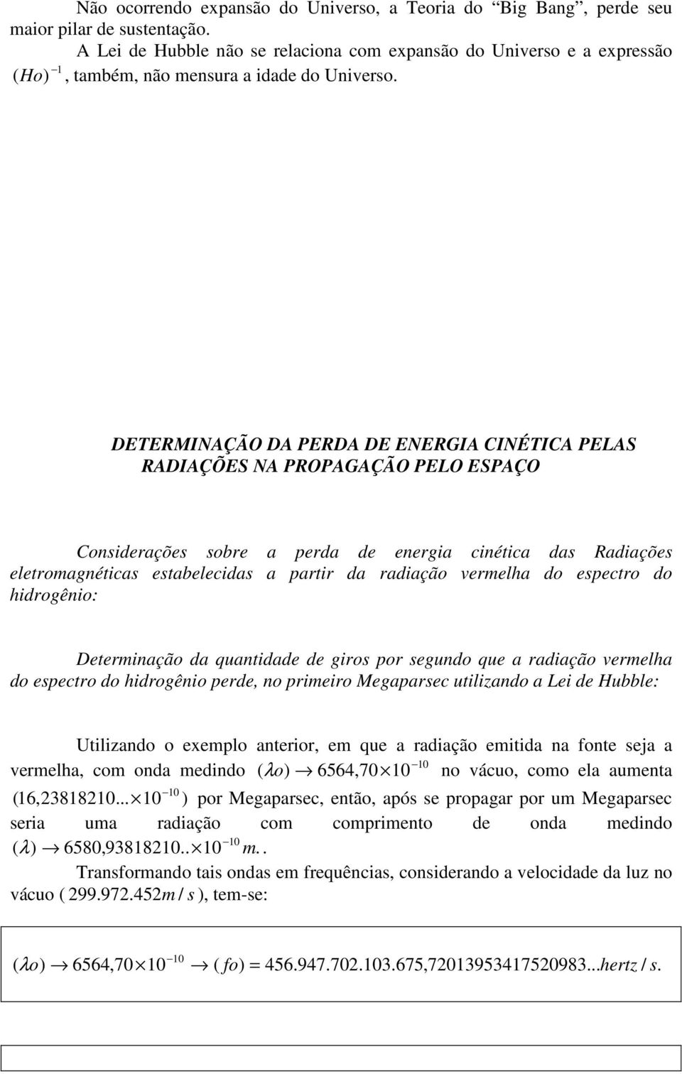 DETERMINAÇÃO DA PERDA DE ENERGIA CINÉTICA PELAS RADIAÇÕES NA PROPAGAÇÃO PELO ESPAÇO Considerações sobre a perda de energia cinética das Radiações eletromagnéticas estabelecidas a partir da radiação